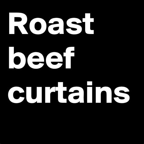 roast beef curtains|Prettiest beef curtains youve ever seen <3 : r/beefcurtains